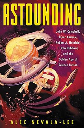 Astounding: John W. Campbell, Isaac Asimov, Robert A. Heinlein, L. Ron Hubbard, and the Golden Age of Science Fiction